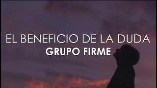 Grupo Firme - El Beneficio De La Duda (Letra)