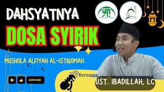 Dahsyatnya Dosa Syirik || Ustadz Ibadillah, Lc