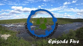 One month in the wilderness -Part Five-