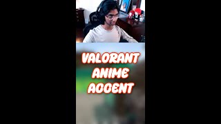 ANIME VALORANT ACCENT???