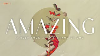 Amazing: The Grace of God - Perfecting Grace - Sunday, May 5 2024