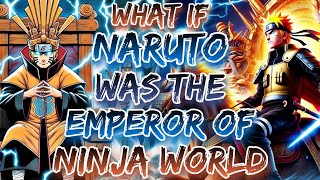 What If Naruto Was The Emperor Of Ninja World