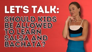 Let's Talk: Should Kids Be Allowed To Learn Salsa And Bachata? - Dance With Rasa