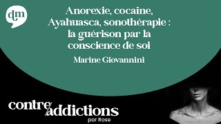 Anorexie, cocaïne, Ayahuasca, sonothérapie : guérison par la conscience de soi - Marine Giovannini