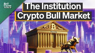 Institutionalizing Crypto & The Return of the Bull Market | Roundup