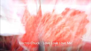 Electro Chuck - Love Love Love Me