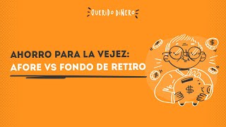 Ahorro para la vejez: Afore vs. Fondo de retiro ft. Samantha Medina