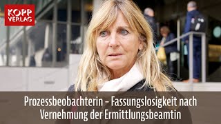 Prozessbeobachterin - Fassungslosigkeit nach Vernehmung der Ermittlungsbeamtin