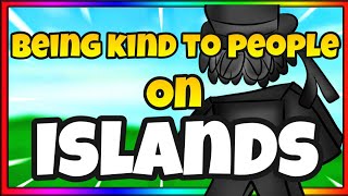 BEING KIND TO PEOPLE ON ISLANDS GAVE 9999 ITEMS TO SOMEONE?