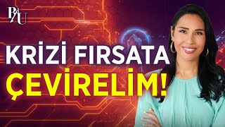 KRİZİ FIRSATA ÇEVİRELİM! | BESTE UYANIK