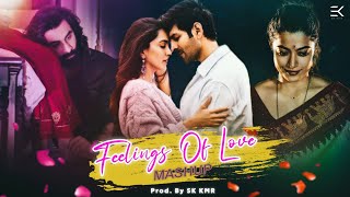 Feelings Of Love Mashup | Arijit Singh | Satranga Mashup | Chaleya | Naseeb Se | Sk Kmr | Chillout