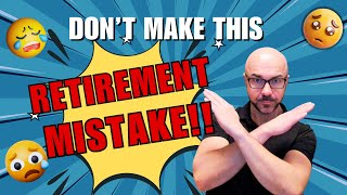 Don't Make This Retirement MISTAKE!! ☹️