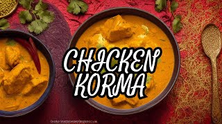 Experience the Flavors of India: Authentic Chicken Korma Recipe