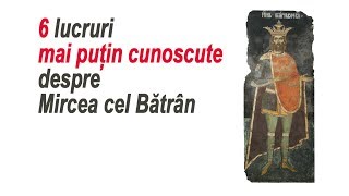 6 lucruri mai puțin cunoscute despre Mircea cel Bătrân