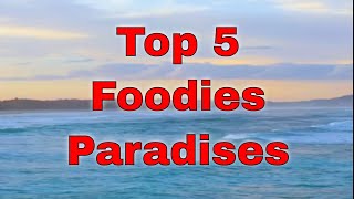 Top 5 Foodies Paradises || from No.5 to No. 1