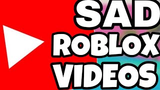 Depressing Roblox Videos