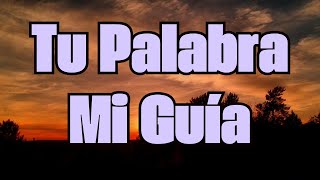 TU PALABRA MI GUÍA - MUSICA CRISTIANA , INSPIRADA EN EL SALMO 119:105