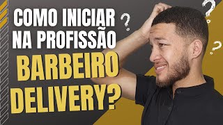 Como iniciar sendo Barbeiro Delivery? (Barbeiro Emerson)