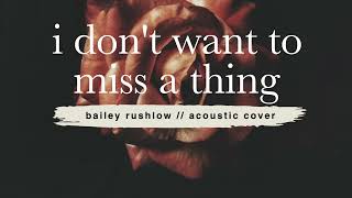 I Don't Want to Miss a Thing (AUDIO) Aerosmith acoustic cover Bailey Rushlow