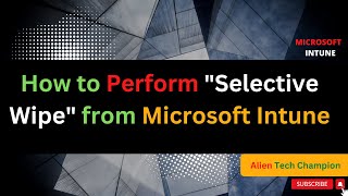 MS28 - How to Perform Selective Wipe from Intune