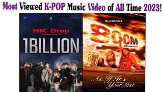 New Most viewed Kpop Music Video of All the time 2023!