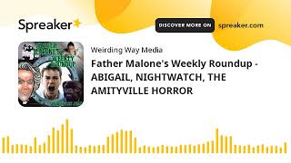 Father Malone's Weekly Roundup - ABIGAIL, NIGHTWATCH, THE AMITYVILLE HORROR