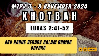 MTPJ GMIM 3-9 November 2024 | KHOTBAH Lukas 2:41-52 | AKU HARUS BERADA DALAM RUMAH BAPAKU