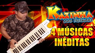 🎵 4 MÚSICAS INÉDITAS - 🎹 KAZINHA DOS TECLADOS