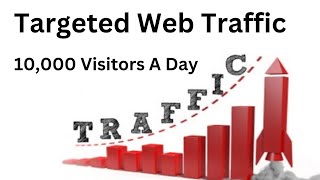 Targeted Web Traffic - How To Get 10,000 Visitors A Day