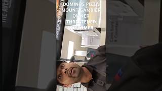 DOMINOS PIZZA MOUNT GAMBIER OWNER THREATENED LADY CUSTOMER #shorts #viral #trending #tiktok #youtube