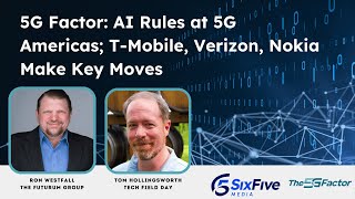 AI Rules at 5G Americas; T-Mobile, Verizon, Nokia Make Key Moves - Six Five Webcast: The 5G Factor