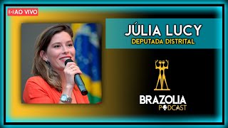 JÚLIA LUCY - DEPUTADA DISTRITAL | Brazolia Podcast #0045