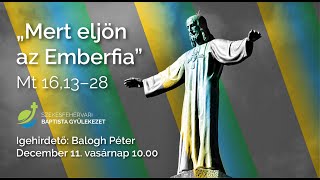 "Mert eljön az Emberfia" - 2022.12.11. Balogh Péter