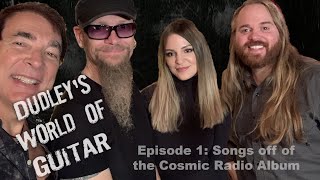 Dudley's World of Guitar Episode 1: Songs off of the Cosmic Radio Album