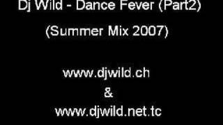 Dj Wild - Dance Fever (Summer Mix 2007) (Part2)