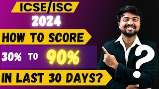 ICSE/ISC 2024: How to score 30% to 90% in last 30 days? Step by step Guide!!! @akash_talks