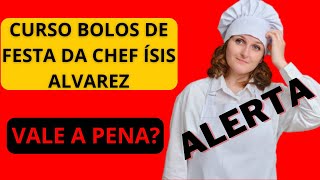 CURSO BOLOS DE FESTA ESPECIAL CHOCOLATE DA CHEF ÍSIS ALVAREZ É BOM?VALE A PENA? CURSO BOLOS DE FESTA