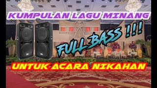 KUMPULAN LAGU MINANG UNTUK ACARA NIKAHAN - DURASI PANJANG FULL BASS !!!