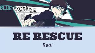 Blue Exorcist Season 4 - Opening Full | Lyrics (Kan/Rom/Eng) |「RE RESCUE」by Reol