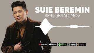 Serik Ibragimov — Suie Beremin (audio) 2023