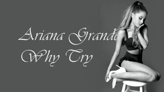 Ariana Grande - Why Try (Lyrics)