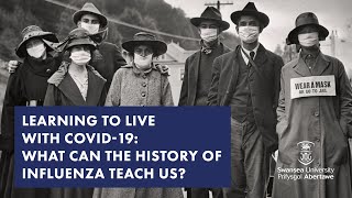 Learning to Live With Covid-19: What Can the History of Influenza Teach Us? (History)