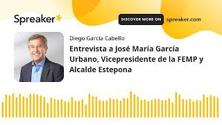 Entrevista a José María García Urbano, Vicepresidente de la FEMP y Alcalde Estepona