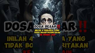 dosa besar. inilah 4 perkara yang tidak boleh di ceritakan ke orang lain. #shortsfeed