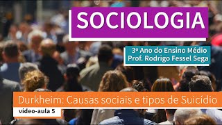 Vídeo-aula 5 Durkheim: Causas sociais e tipos de Suicídio