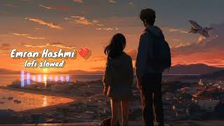 "Aashiq Banaya Aapne Title Song" slowed lofi  | Himesh Reshammiya |Shreya Ghoshal |Emraan hashmi