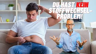 Du hast kein Stoffwechselproblem, du hast ...