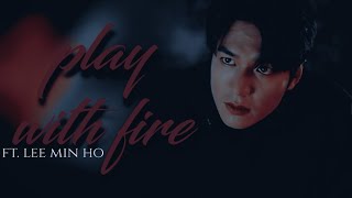 Play with fire ft. Lee Minho