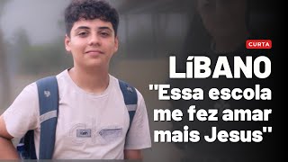 Líbano: Essa Escola Me Fez Amar Mais Jesus