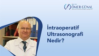 İntraoperatif Ultrasonografi Nedir? I Prof  Dr  Ömer Günal